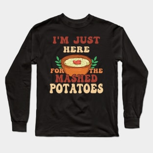 i'm just here for the mashed potatoes christmas Long Sleeve T-Shirt